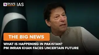 What Is Happening in Pakistan? PM Imran Khan Faces Uncertain Future