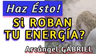 SI TE ROBAN TU ENERGÍA No te Permiten Disfrutar la VIDA Que HACER 🌼Cómo Te AYUDA Arcángel GABRIEL 🌼