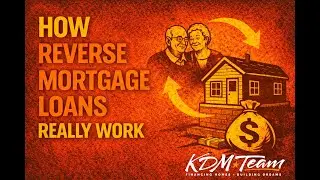 How Reverse Mortgage Loans Really Work