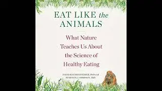 Eat Like the Animals: What Nature Teaches Us About Healthy Eating by David Raubenheimer