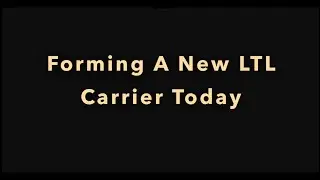 Forming A New LTL Carrier Today