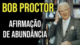 AFIRMAÇÃO DE BOB PROCTOR PARA ABUNDÂNCIA