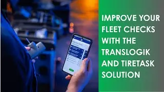 Improve your Fleet Checks with the Translogik and TIRETASK Solution