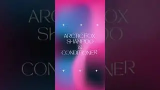 I Tried Arctic Fox Shampoo/Conditioner For The first Time
