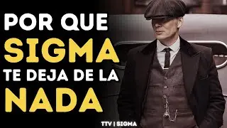 Por Que Los Hombres SIGMA Te DEJAN De La NADA (Razones Sigma)