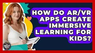 How Do AR/VR Apps Create Immersive Learning For Kids? - The Millennial Mother
