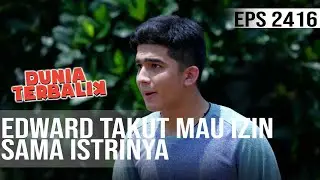 Dunia Terbalik - Edward Takut Mau Izin Sama Istrinya Karena Takut Kumat