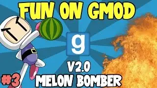 Fun On Gmod #3 - Melon Bomber V2.0