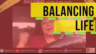 Balancing Life | The Real of Real Estate | Ashley Denmark