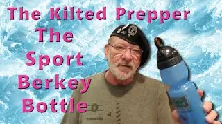 🧐  The Kilted Prepper - Sport Berkey Bottle Review - Houston is Under a Boil Water Alert 🧐