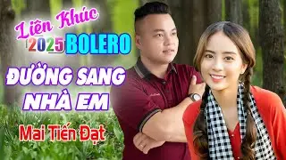 Đường Sang Nhà EM, Mai Tiến Đạt Mới Nhất, Toàn Bài Hay, Cực Phê, Rumba Ngọt Ngào Nghe Phê Lỗ Tai