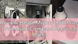 Review Beast Mighty 850 Plus | Premium Compact Personal Blender | Smoothies, Shakes, Dressings, Sauc