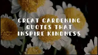 🌿🌷🌿Great Gardening Quotes that inspire kindness🌿Quotes about Gardening