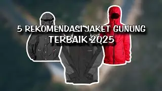 5 REKOMENDASI JAKET GUNUNG TERBAIK 2025