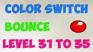 Color Switch Bounce Level 31 To 35 Full Gameplay