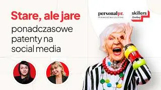 Webinar Skillers Academy: Ponadczasowe patenty na social media!