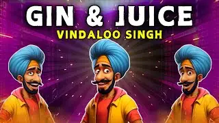 Gin & Juice (Funny Indian Remix) - Vindaloo Singh