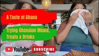 A Taste of Ghana: Trying Ghanaian Meals, Treats & Drinks for the First Time