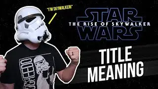 What does the title mean? - STAR WARS: THE RISE OF SKYWALKER