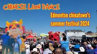 CHINESE LION DANCE | EDMONTON chinatown's summer festival | #cityofedmonton #yeg #alberta