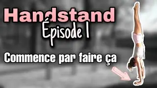 COMMENT FAIRE LE HANDSTAND : LA PREMIÈRE ETAPE ESSENTIELLE 🤸
