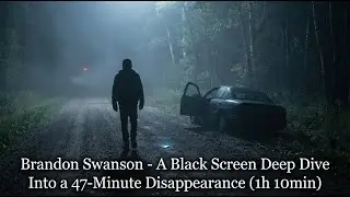 Brandon Swanson - A Black Screen Deep Dive Into a 47-Minute Disappearance (1h 10min)