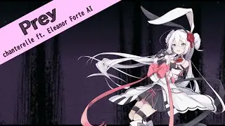 chanterelle ft. Eleanor Forte AI - Prey 【Synthesizer V Original】
