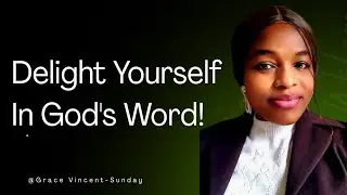 Delight Yourself In The Word!// Grace Vincent-Sunday 