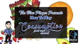 The Blue Player Presents - How to Play Consumption: Food and Choices