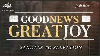 Luke 3:1-20 //  Sandals to Salvation  // Josh Rice