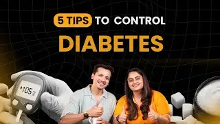 5 Tips to Control Diabetes: Simple Ways to Manage Type 1 & Type 2 Diabates