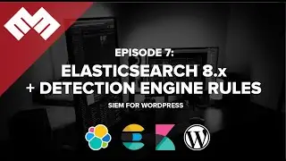 Episode 7: Elasticsearch 8.x + Detection Engine Rules: SIEM for WordPress