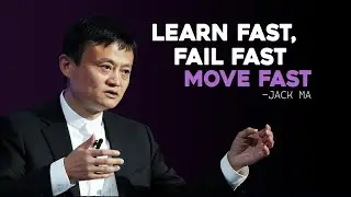 Learn Fast, Fail Fast, Move Fast | Jack Ma&rsquo;s Inspirational Speech