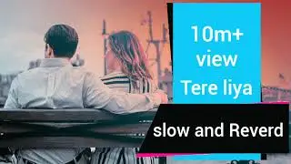 Tere liye slow and reverd song