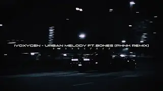 IVOXYGEN - URBAN MELODY (PHNK REMIX) [Wave/Phonk]