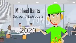 Michael Rants S7 #3: 2020