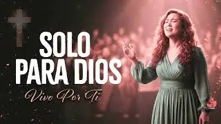 Vivo Por DIOS | Alabanza Que Toca El Corazón
