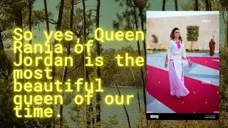 So yes, Queen Rania of Jordan is the most beautiful queen of our time.