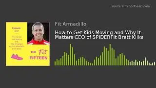 How to Get Kids Moving and Why It Matters CEO of SPIDERFit Brett Klika