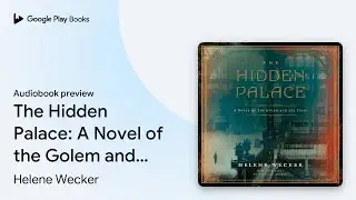 The Hidden Palace: A Novel of the Golem and the&hellip; by Helene Wecker &middot; Audiobook preview