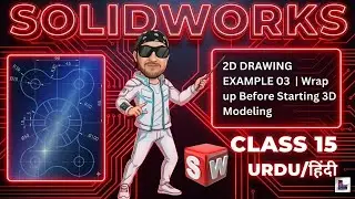 Solidworks 2D Drawing Complete Urdu/Hindi Class 15 | Example 03 | Final 2D Before 3D Modeling