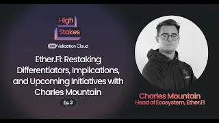 Ether.Fi: Restaking Differentiators, Implications, and Upcoming Initiatives with Charles Mountain