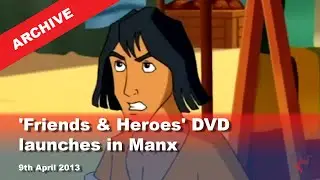 IoM TV archive: Friends & Heroes DVD launches in Manx