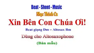 Xin B&ecirc;n Con Ch&uacute;a Ơi - Beta Sheet - D&agrave;nh cho Altosaxophone (bản mẫu)