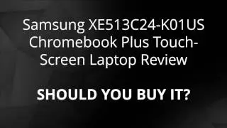 Samsung Electronics XE513C24-K01US Chromebook Review