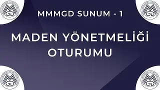 MMMGD Sunum - 1 / Maden Yönetmeliği Oturumu