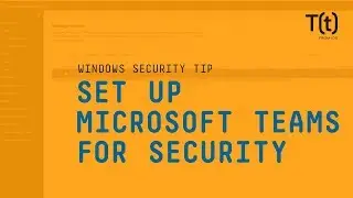 How to set up Microsoft Teams for security and compliance