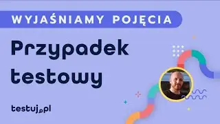 Czym jest Przypadek testowy?