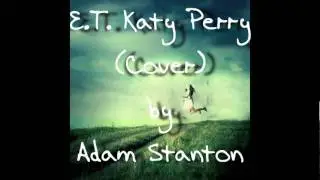 E.T. by Katy Perry (Cover) | Adam Stanton. w/Lyrics.