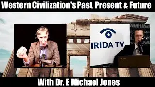Western Civilization's Past, Present & Future - With Dr. E Michael Jones